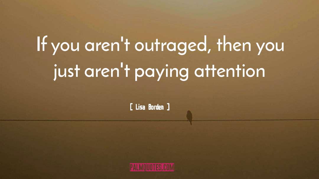 Outraged quotes by Lisa Borden