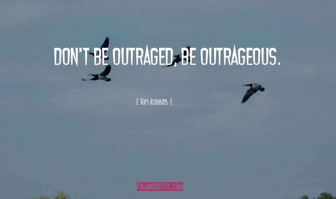 Outraged quotes by Tom Robbins