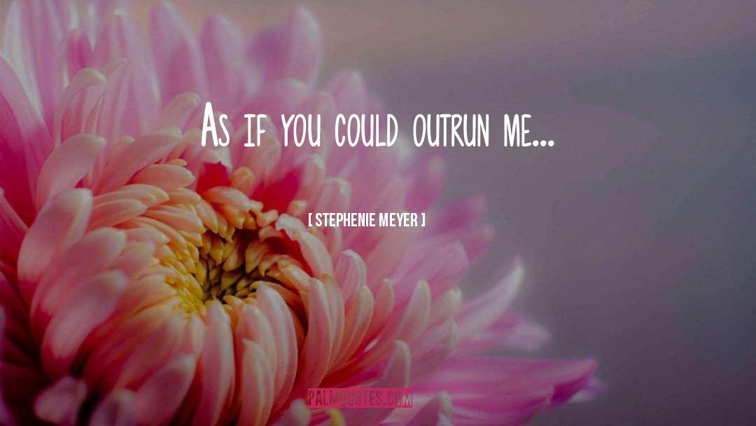 Outrun quotes by Stephenie Meyer