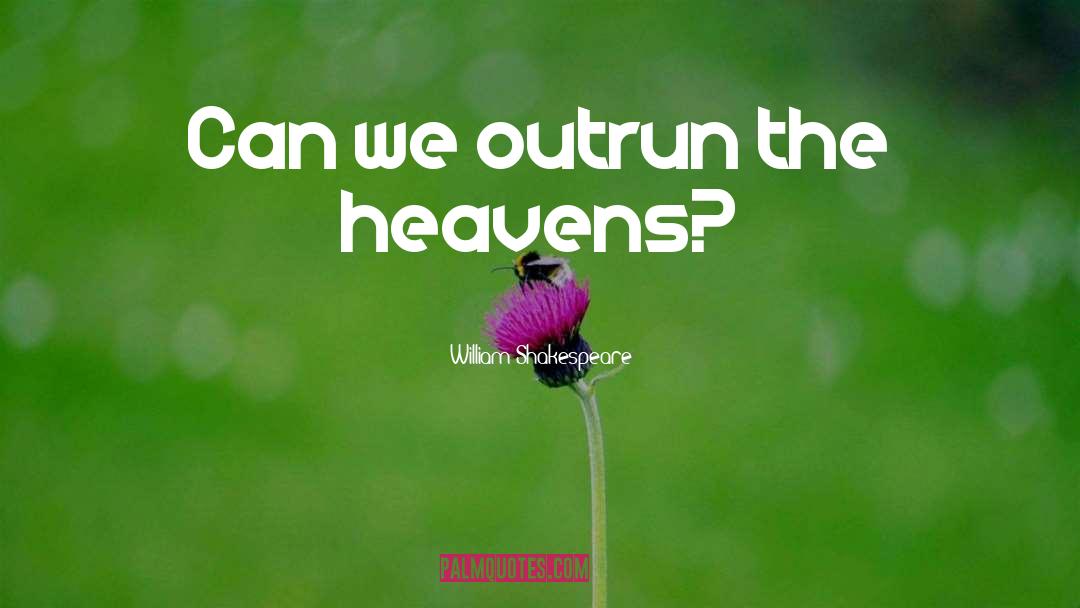 Outrun quotes by William Shakespeare