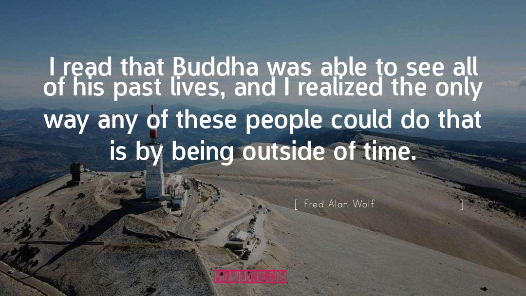 Outside Of Time quotes by Fred Alan Wolf