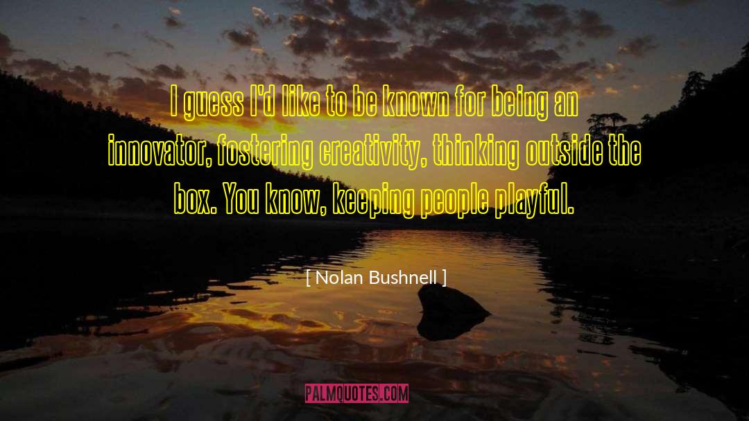 Outside The Box quotes by Nolan Bushnell