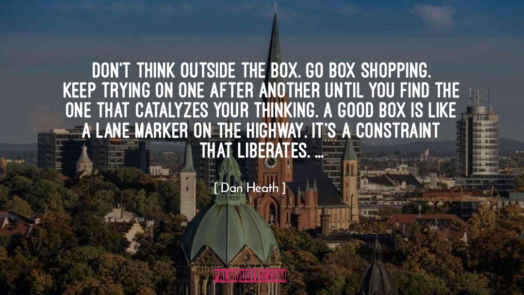 Outside The Box quotes by Dan Heath