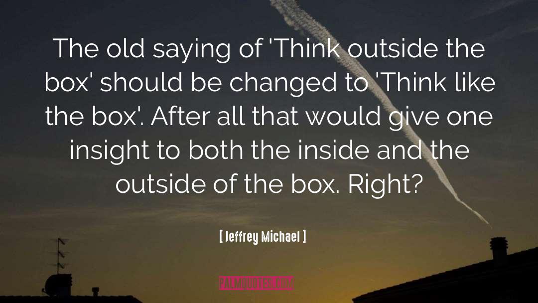 Outside The Box quotes by Jeffrey Michael