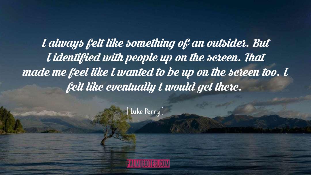 Outsider quotes by Luke Perry
