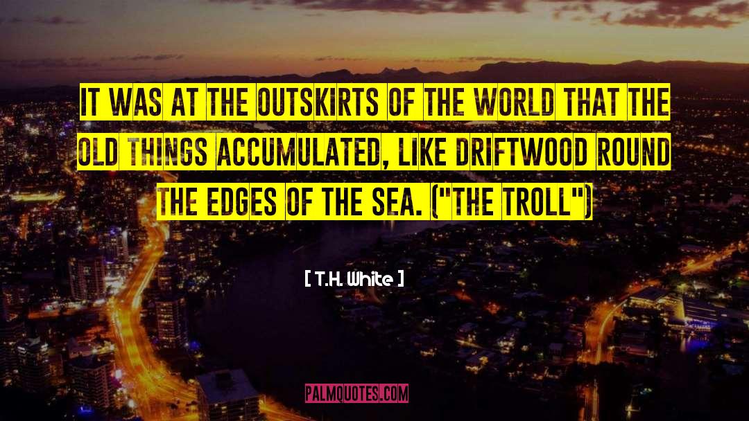 Outskirts quotes by T.H. White