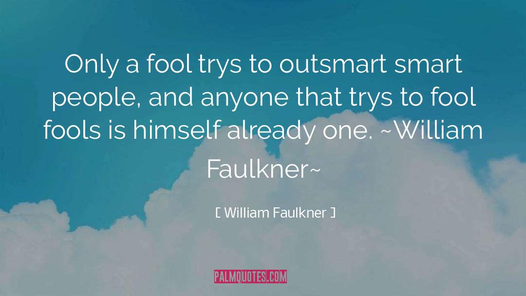 Outsmart quotes by William Faulkner