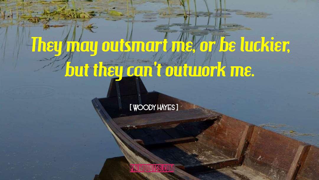 Outsmart quotes by Woody Hayes