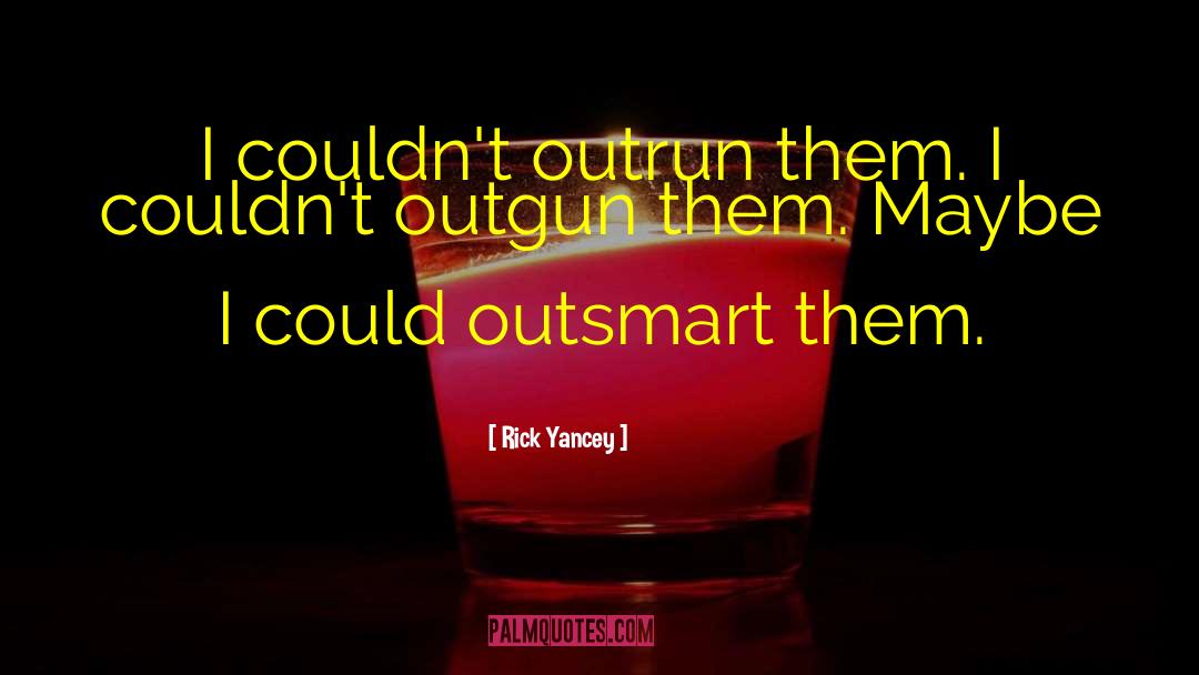 Outsmart quotes by Rick Yancey