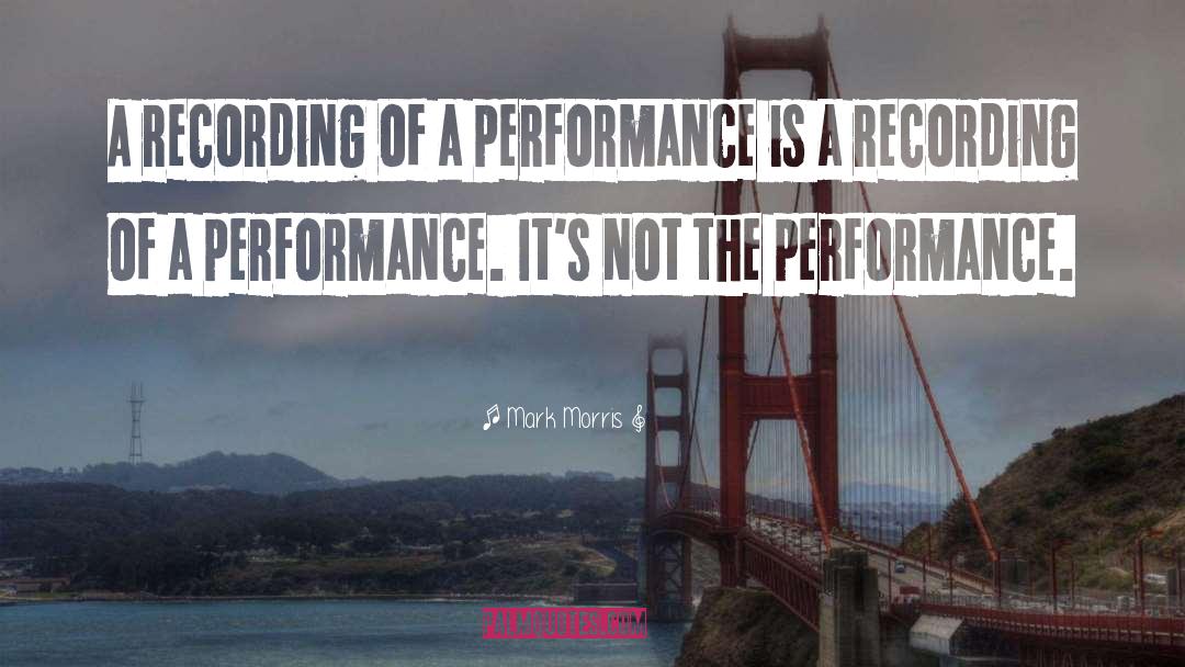 Outstanding Performance quotes by Mark Morris