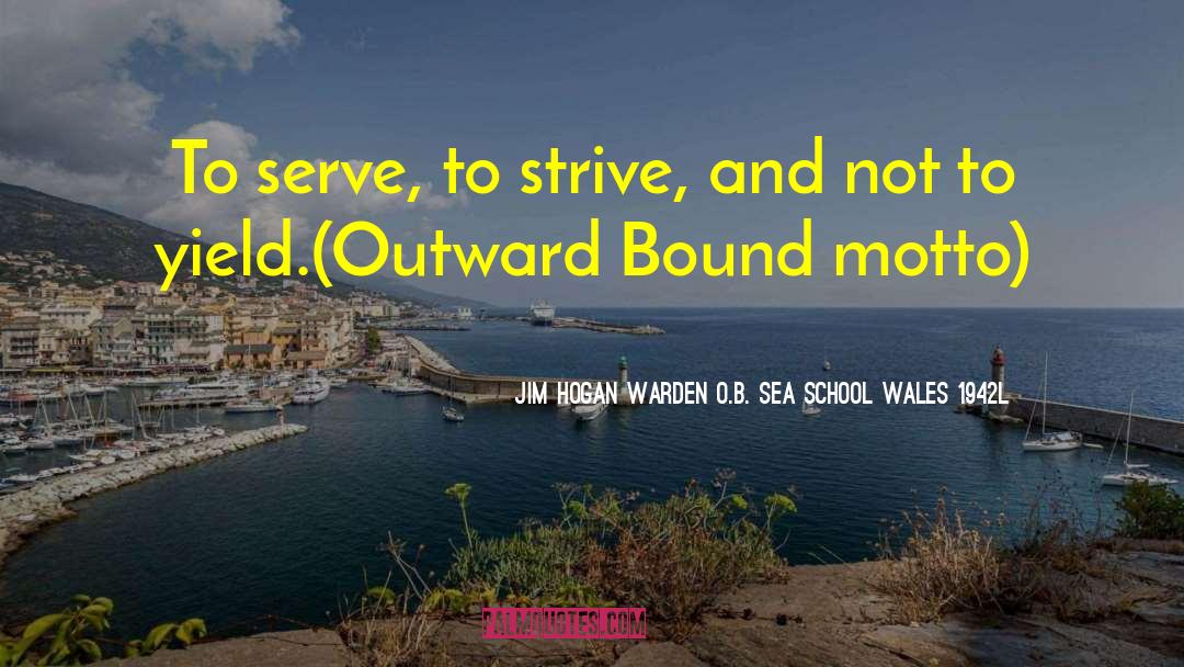 Outward Bound quotes by Jim Hogan Warden O.B. Sea School Wales 1942l