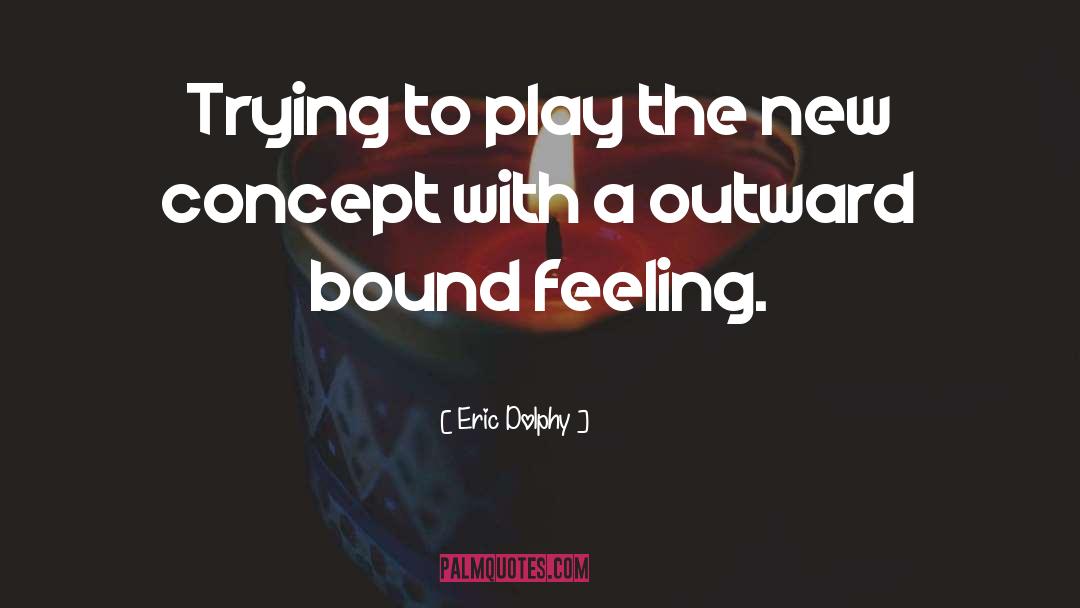 Outward Bound quotes by Eric Dolphy