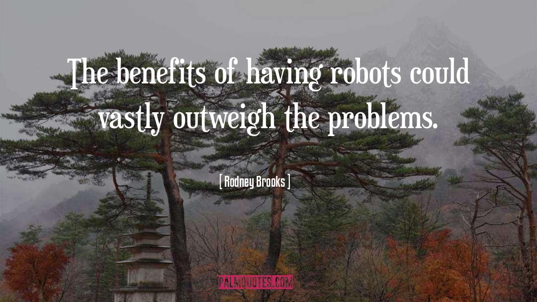 Outweigh quotes by Rodney Brooks