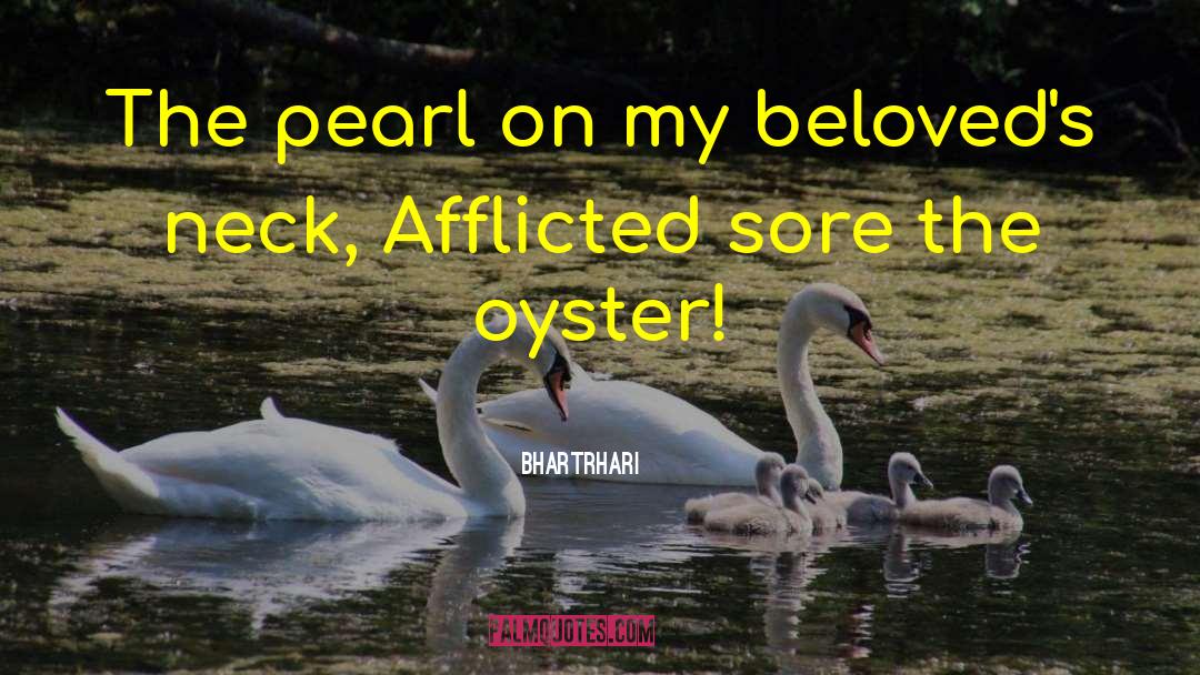 Ouzts Too Oyster quotes by Bhartrhari