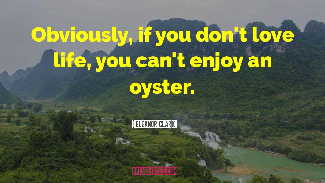 Ouzts Too Oyster quotes by Eleanor Clark