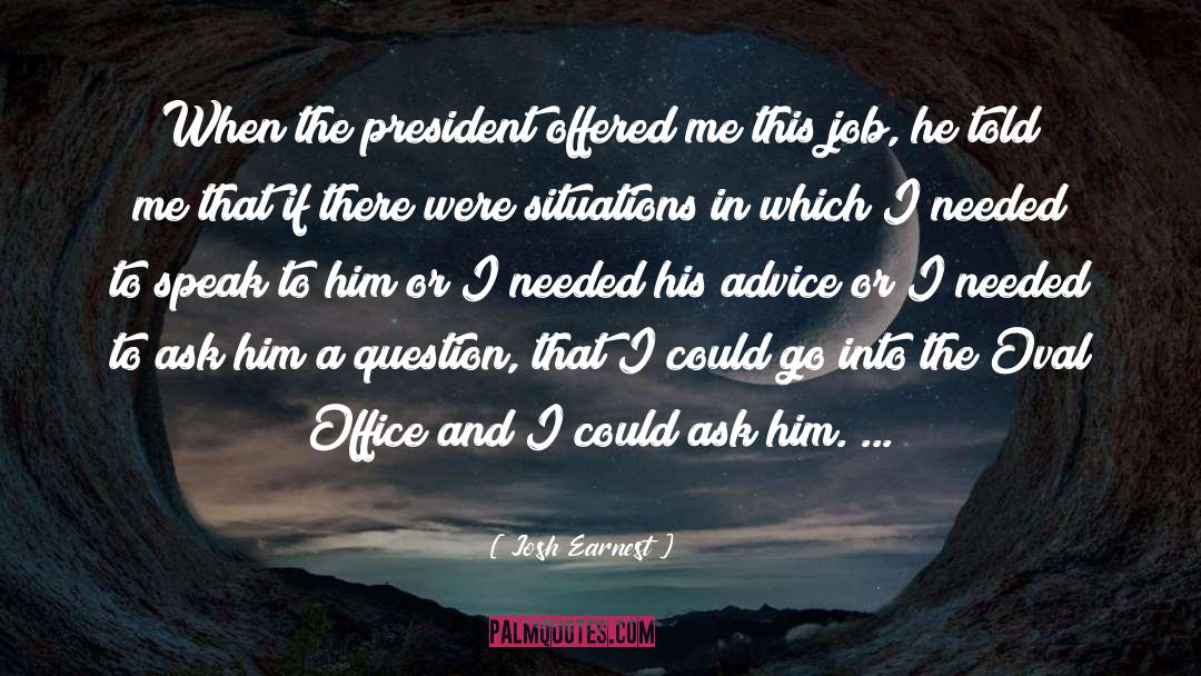 Oval Office quotes by Josh Earnest