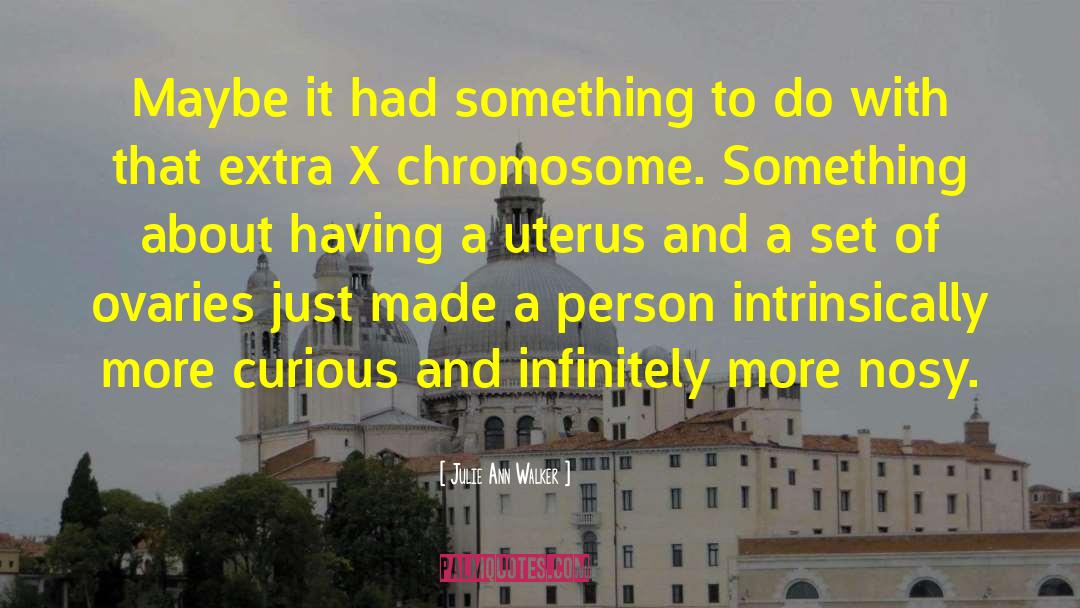 Ovaries quotes by Julie Ann Walker