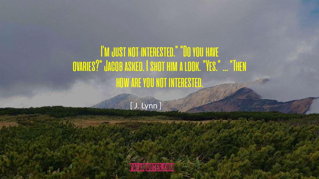 Ovaries quotes by J. Lynn