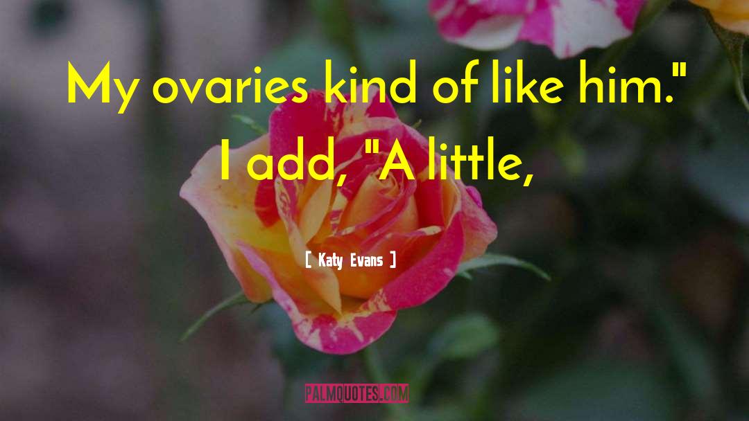 Ovaries quotes by Katy Evans