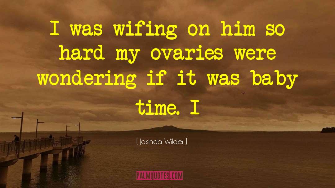 Ovaries quotes by Jasinda Wilder