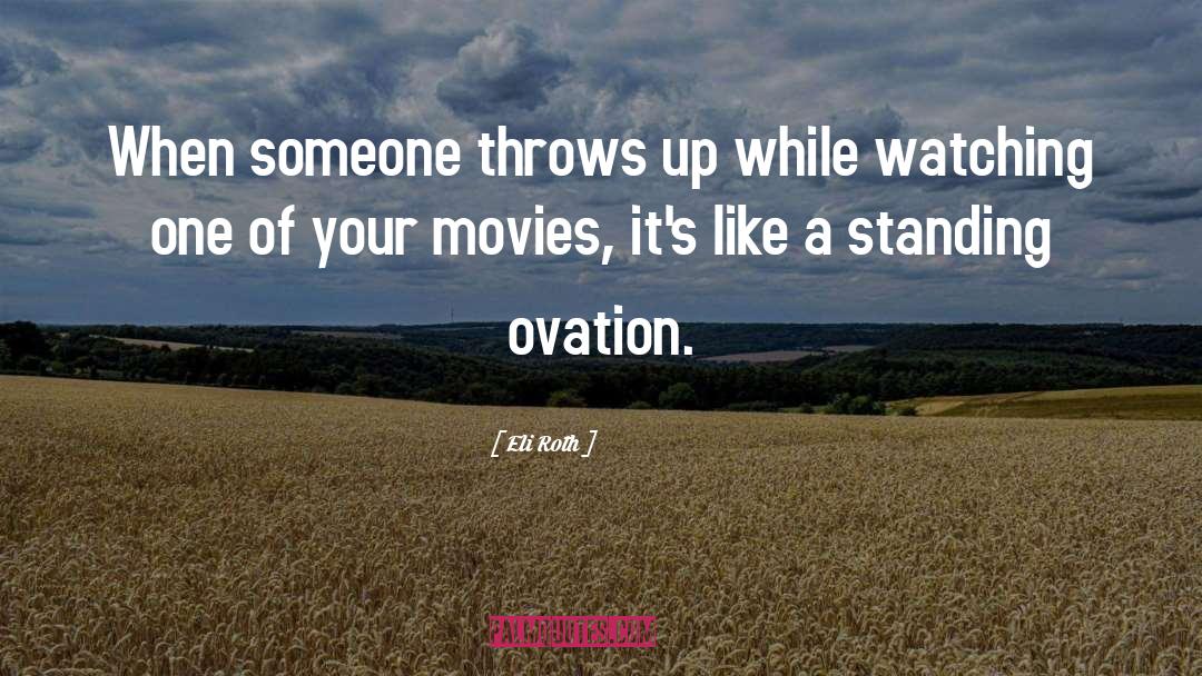 Ovation quotes by Eli Roth