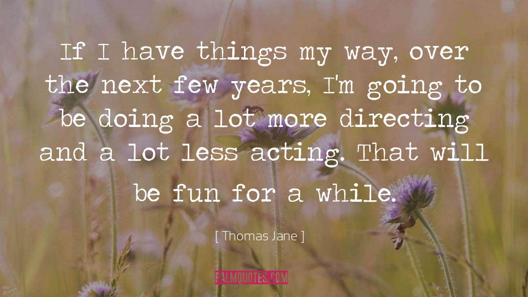 Over Acting Person quotes by Thomas Jane
