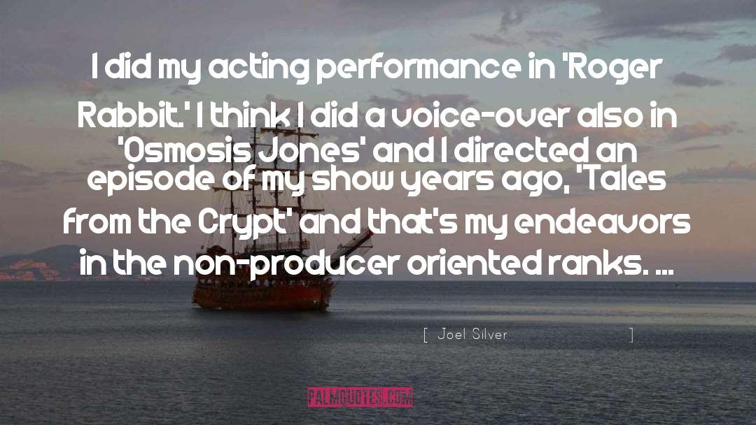 Over Acting Person quotes by Joel Silver