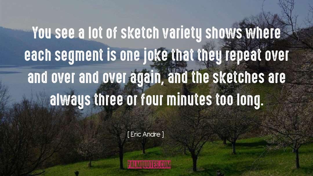 Over And Over Again quotes by Eric Andre