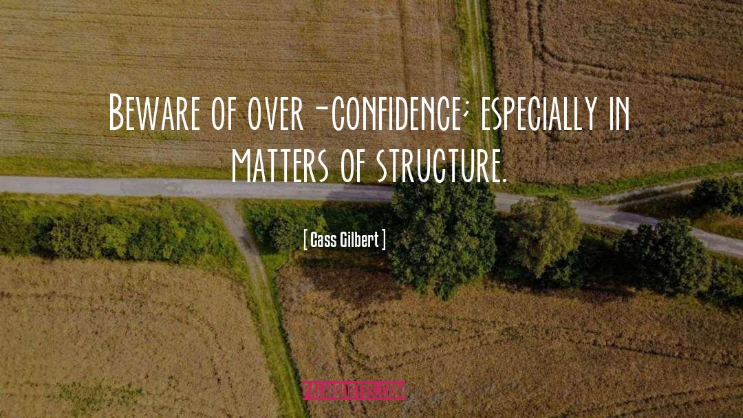 Over Confidence quotes by Cass Gilbert