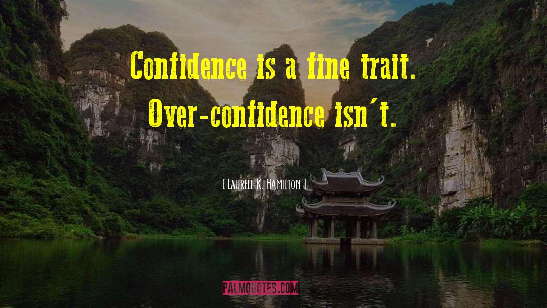 Over Confidence quotes by Laurell K. Hamilton