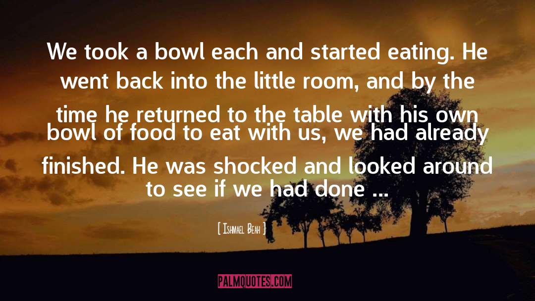 Over Eating quotes by Ishmael Beah