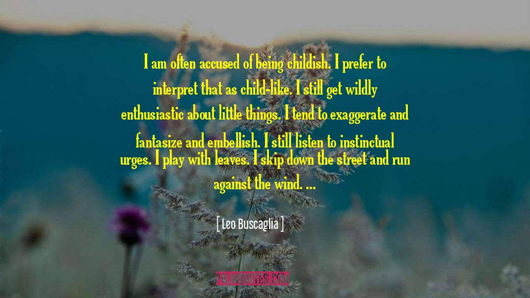 Over Exaggerate quotes by Leo Buscaglia