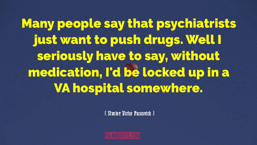 Over Medication quotes by Stanley Victor Paskavich