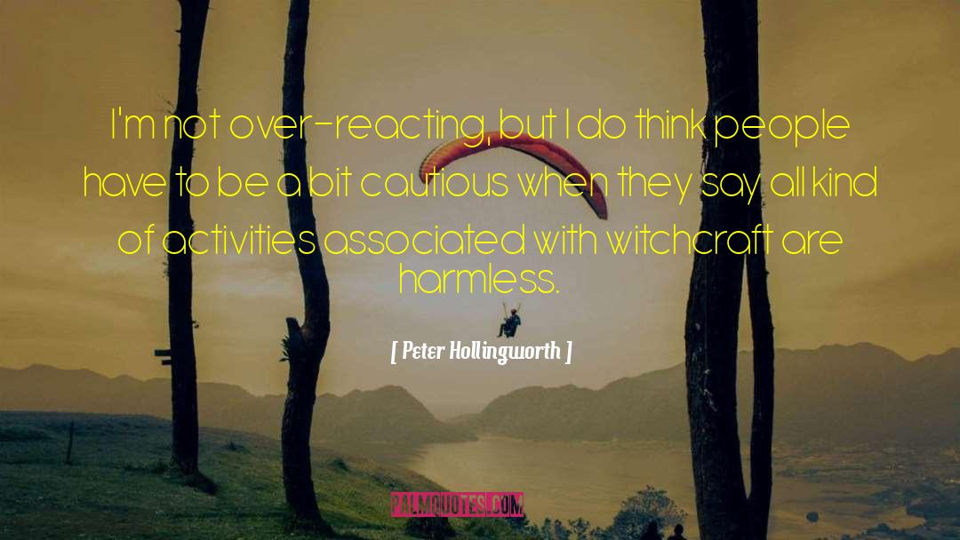 Over Reacting quotes by Peter Hollingworth