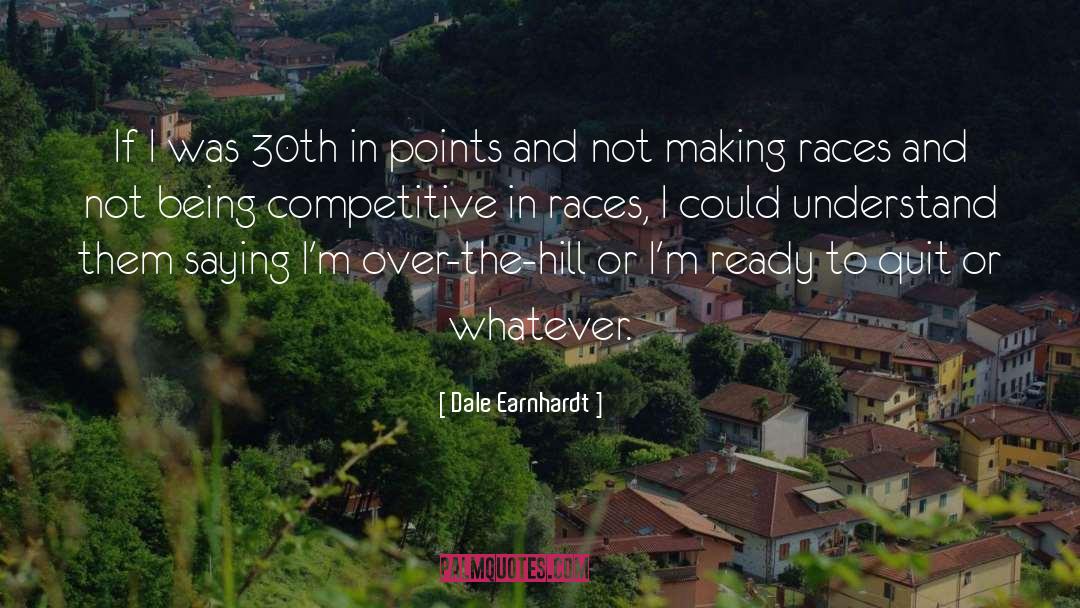 Over The Hill quotes by Dale Earnhardt