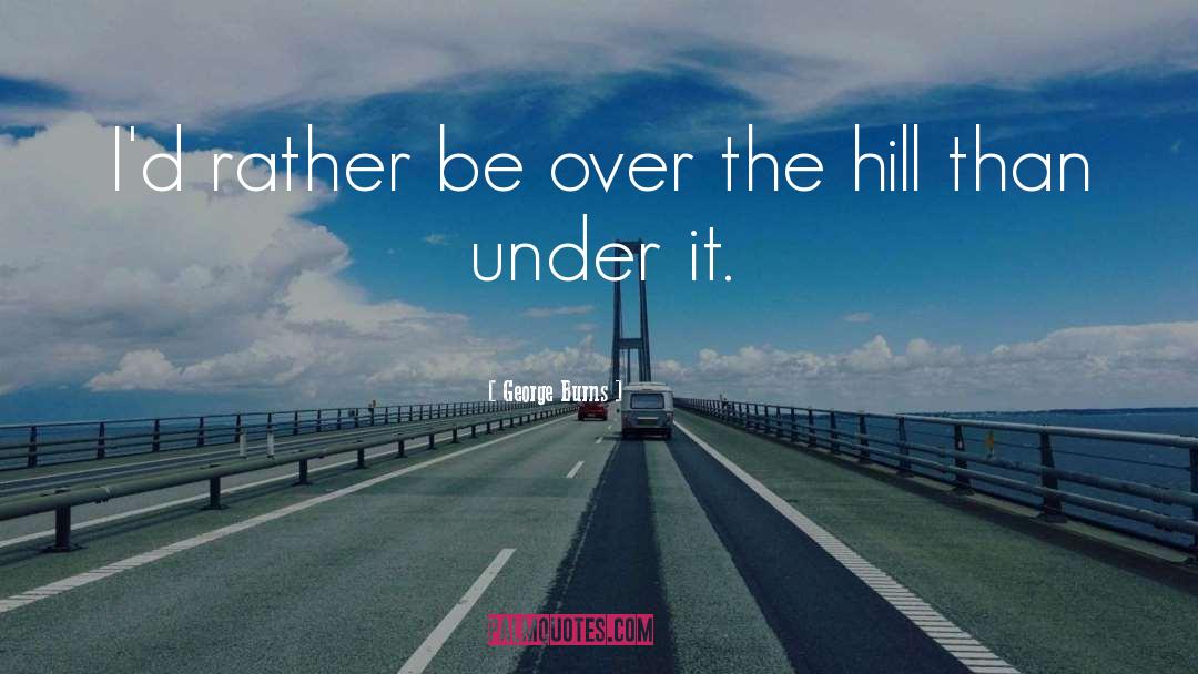 Over The Hill quotes by George Burns