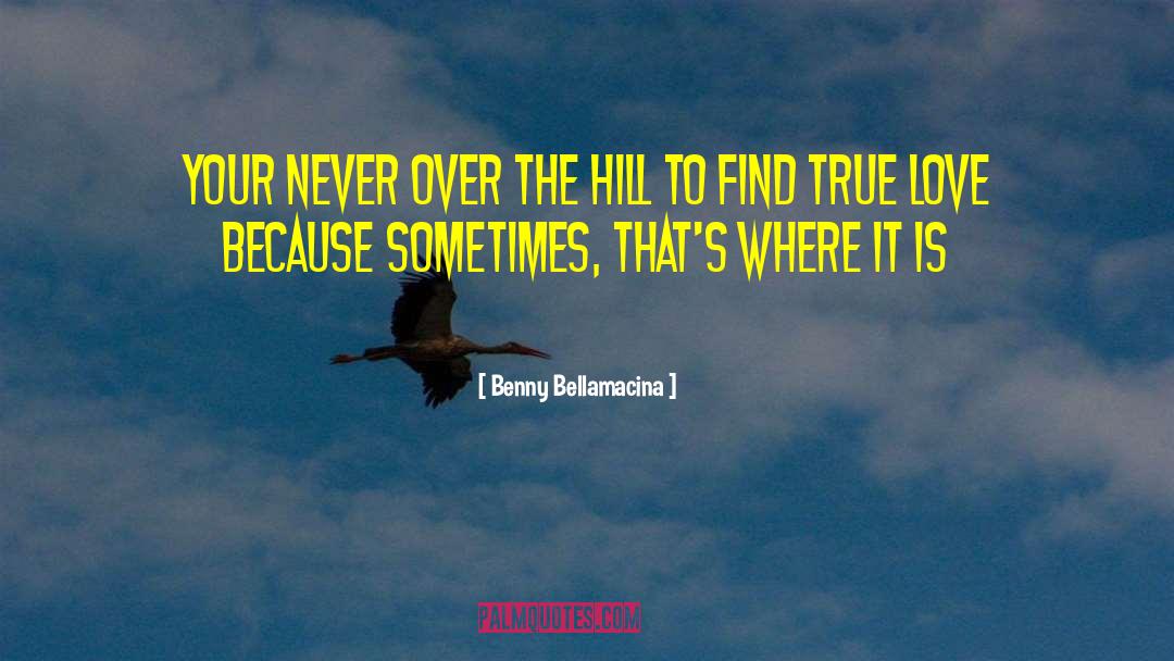 Over The Hill quotes by Benny Bellamacina