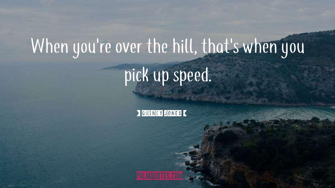 Over The Hill quotes by Quincy Jones