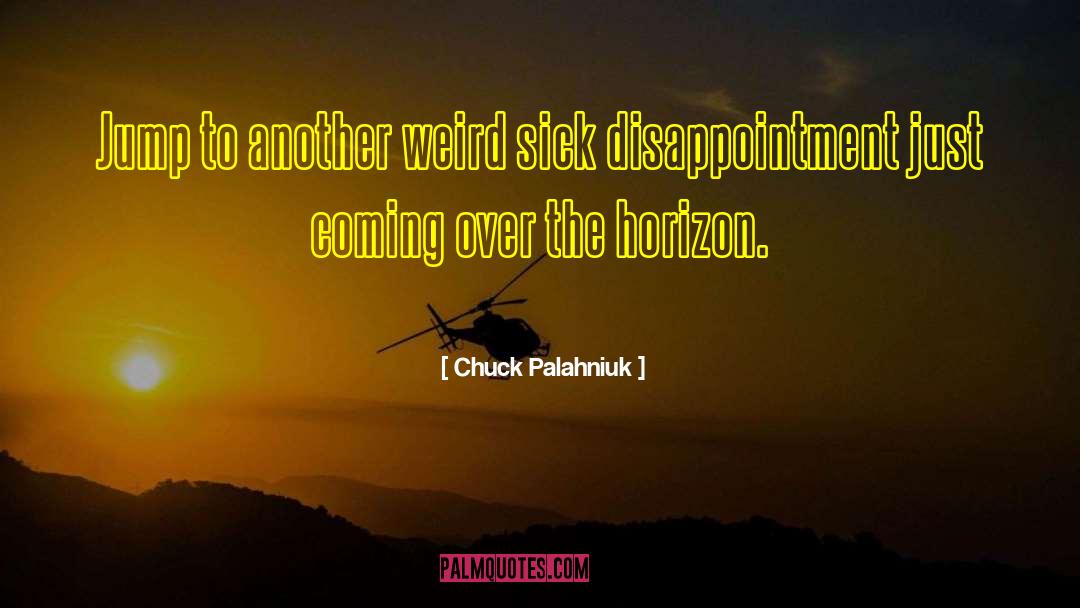Over The Horizon quotes by Chuck Palahniuk