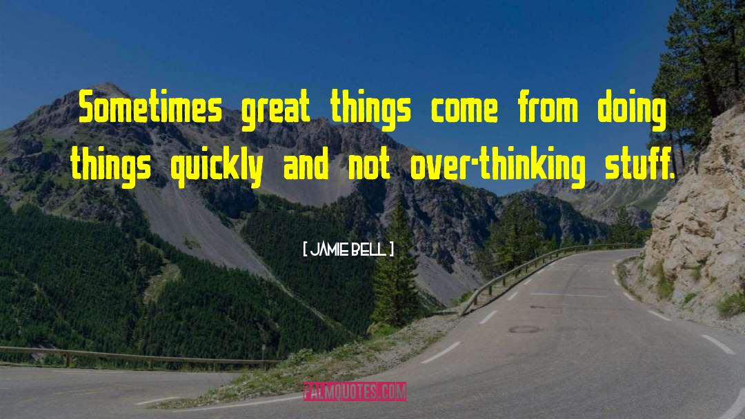 Over Thinking quotes by Jamie Bell