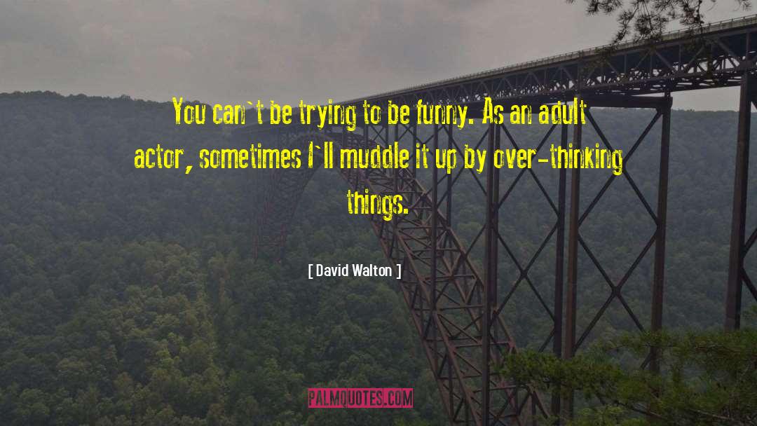 Over Thinking quotes by David Walton