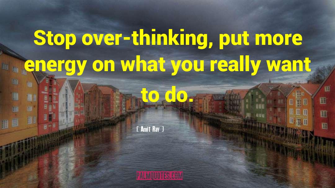 Over Thinking quotes by Amit Ray