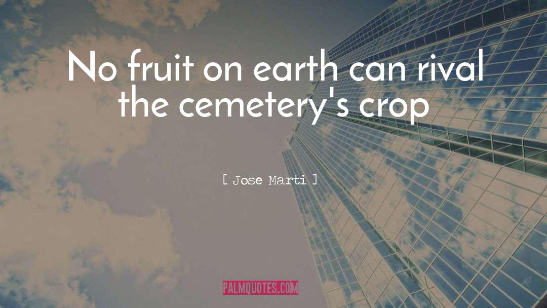 Overacker Cemetery quotes by Jose Marti