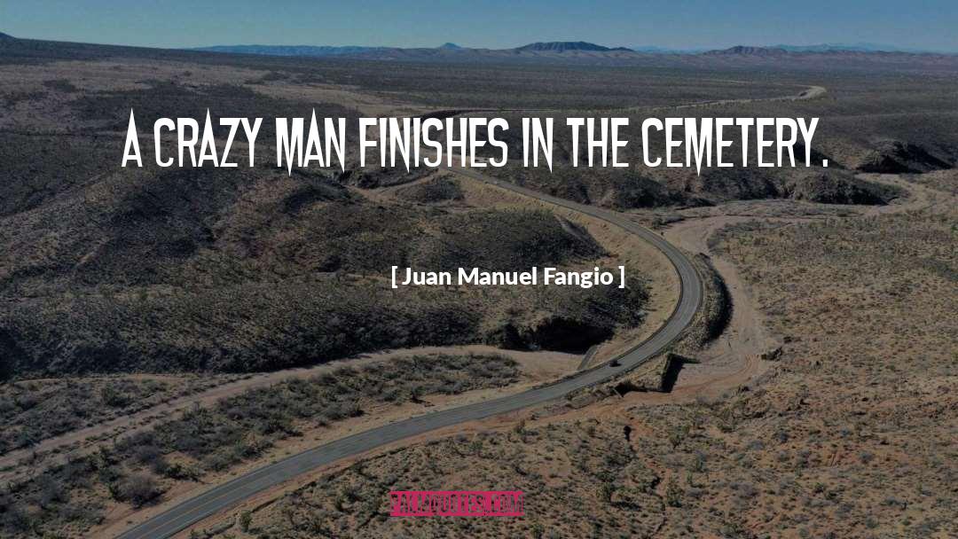 Overacker Cemetery quotes by Juan Manuel Fangio
