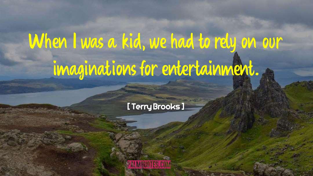 Overactive Imaginations quotes by Terry Brooks