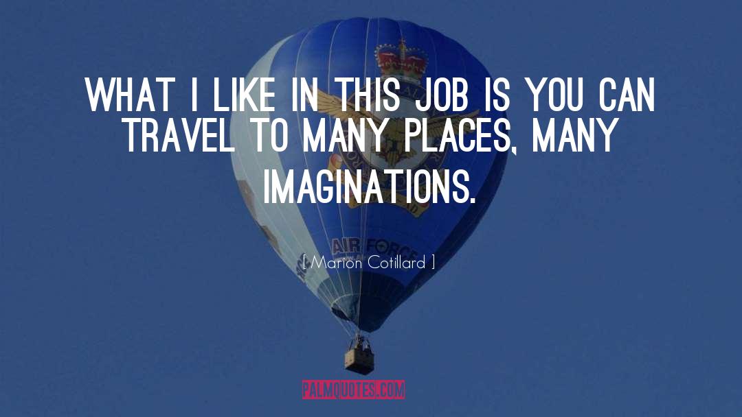 Overactive Imaginations quotes by Marion Cotillard