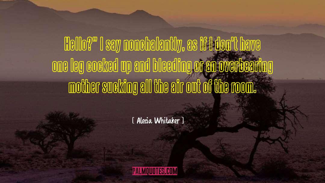 Overbearing quotes by Alecia Whitaker