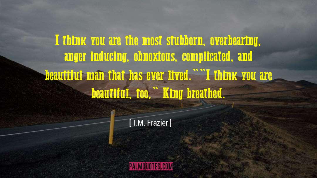 Overbearing quotes by T.M. Frazier