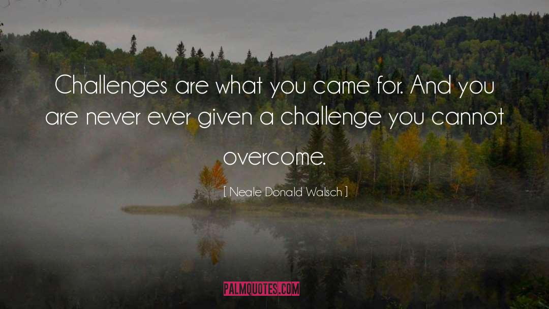 Overcome Challenges quotes by Neale Donald Walsch