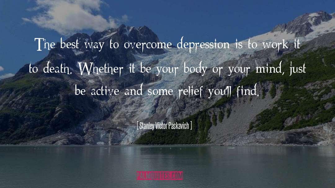 Overcome Depression quotes by Stanley Victor Paskavich